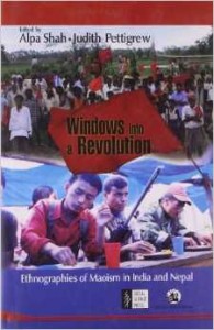 Windows into a Revolution: Ethnographies of Maoism in India and Nepal (Alpa Shah & Judith Pettigrew, 2012)