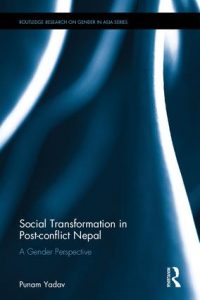 Social Transformation in Post-conflict Nepal A Gender Perspective By Punam Yadav (2016)